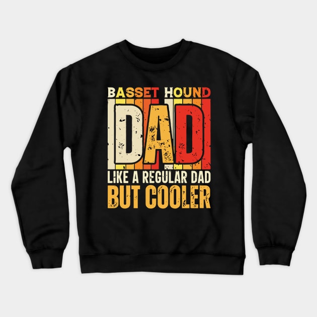 basset hound Dad Like a Regular Dad but Cooler Design for Fathers day Crewneck Sweatshirt by rhazi mode plagget